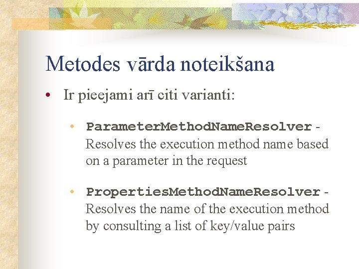 Metodes vārda noteikšana • Ir pieejami arī citi varianti: • Parameter. Method. Name. Resolver