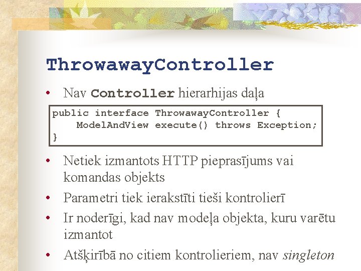 Throwaway. Controller • Nav Controller hierarhijas daļa public interface Throwaway. Controller { Model. And.
