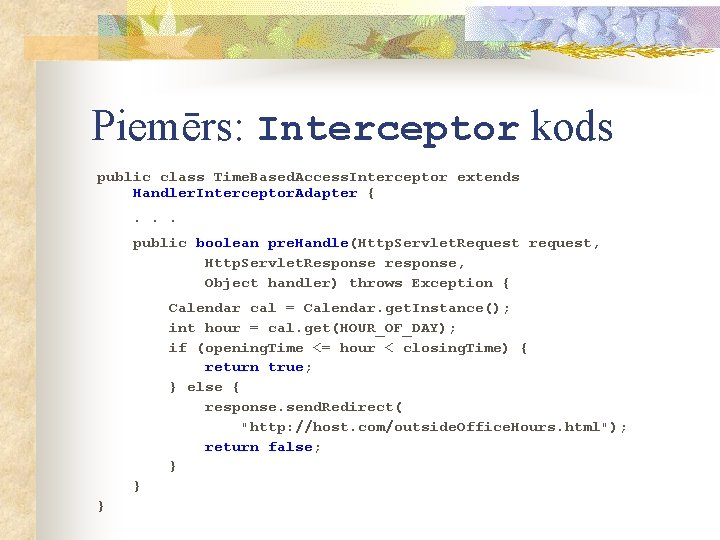 Piemērs: Interceptor kods public class Time. Based. Access. Interceptor extends Handler. Interceptor. Adapter {.