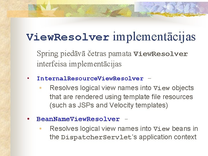 View. Resolver implementācijas Spring piedāvā četras pamata View. Resolver interfeisa implementācijas • Internal. Resource.