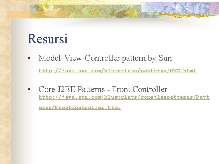 Resursi • Model-View-Controller pattern by Sun http: //java. sun. com/blueprints/patterns/MVC. html • Core J