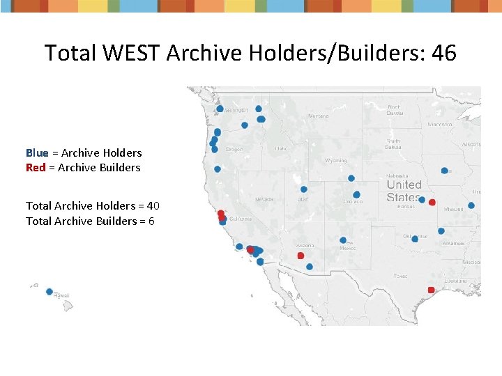 Total WEST Archive Holders/Builders: 46 Blue = Archive Holders Red = Archive Builders Total