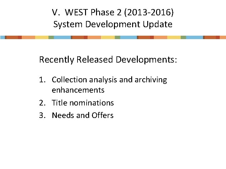 V. WEST Phase 2 (2013 -2016) System Development Update Recently Released Developments: 1. Collection