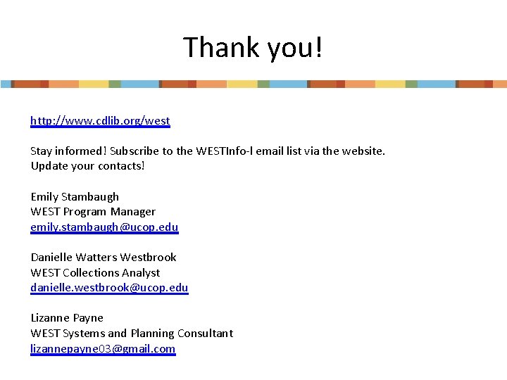 Thank you! http: //www. cdlib. org/west Stay informed! Subscribe to the WESTInfo-l email list