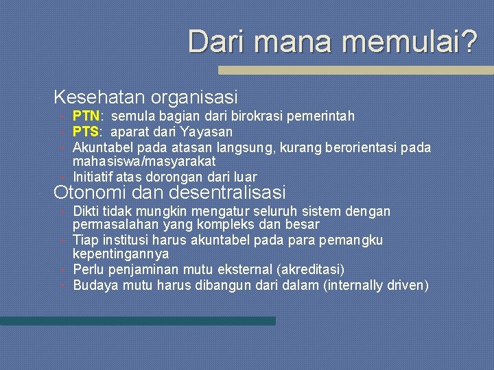 Dari mana memulai? Kesehatan organisasi • PTN: semula bagian dari birokrasi pemerintah • PTS: