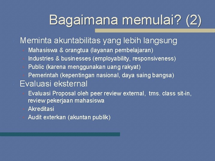 Bagaimana memulai? (2) Meminta akuntabilitas yang lebih langsung • Mahasiswa & orangtua (layanan pembelajaran)