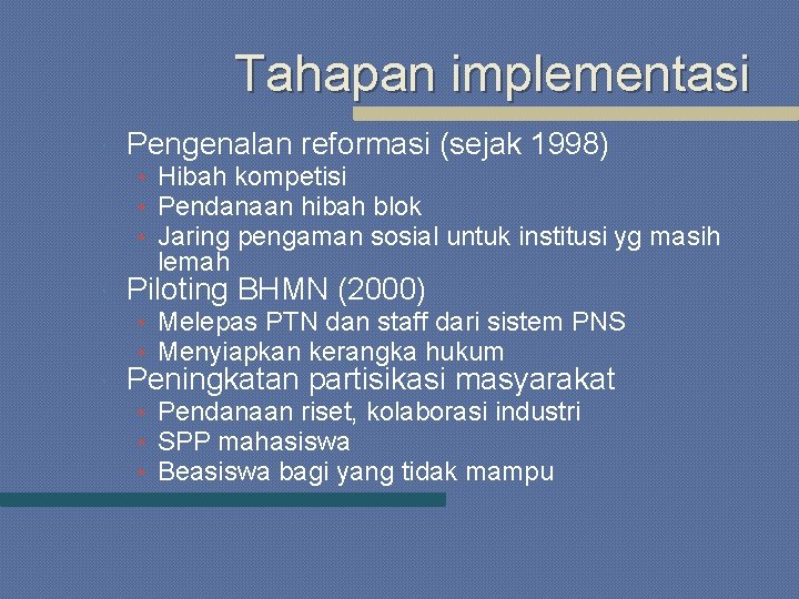 Tahapan implementasi Pengenalan reformasi (sejak 1998) • Hibah kompetisi • Pendanaan hibah blok •