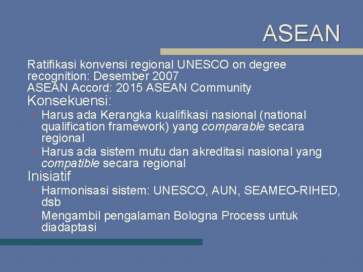 ASEAN Ratifikasi konvensi regional UNESCO on degree recognition: Desember 2007 ASEAN Accord: 2015 ASEAN