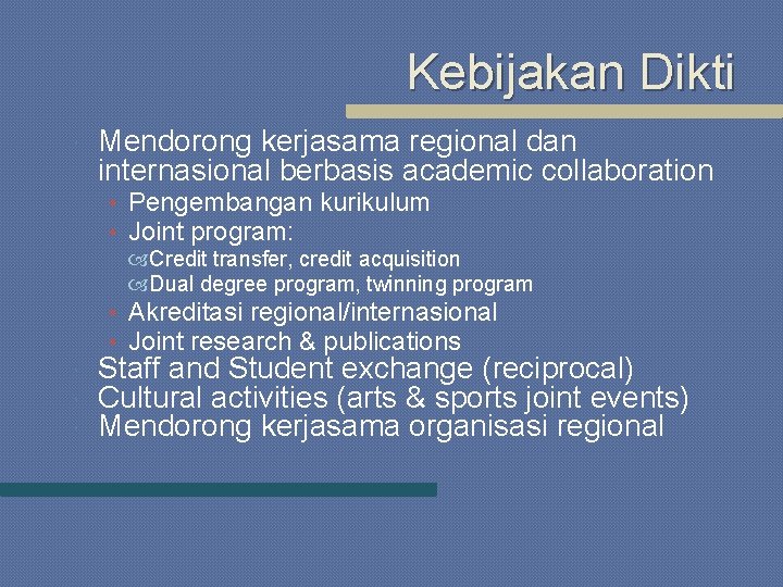 Kebijakan Dikti Mendorong kerjasama regional dan internasional berbasis academic collaboration • Pengembangan kurikulum •