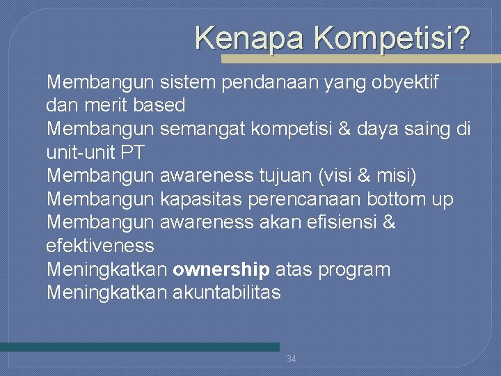 Kenapa Kompetisi? Membangun sistem pendanaan yang obyektif dan merit based Membangun semangat kompetisi &