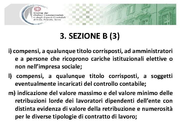 3. SEZIONE B (3) i) compensi, a qualunque titolo corrisposti, ad amministratori e a