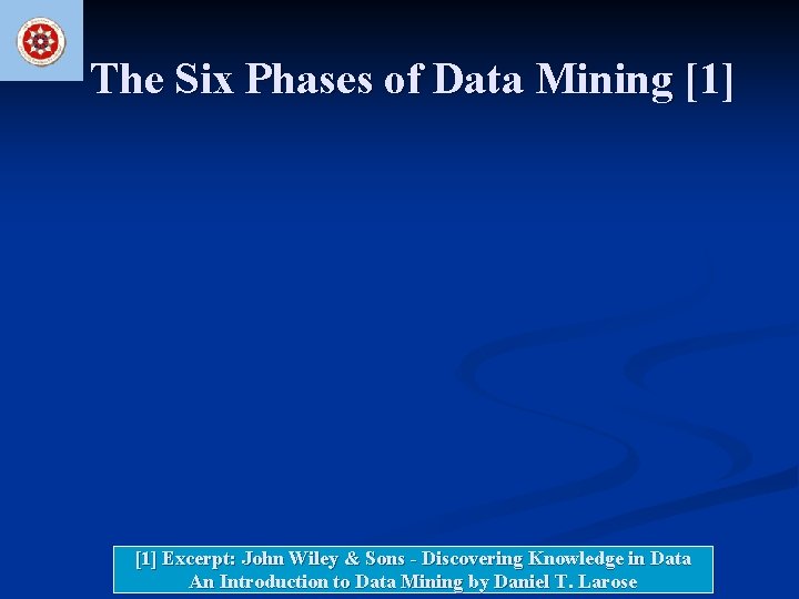 The Six Phases of Data Mining [1] Excerpt: John Wiley & Sons - Discovering