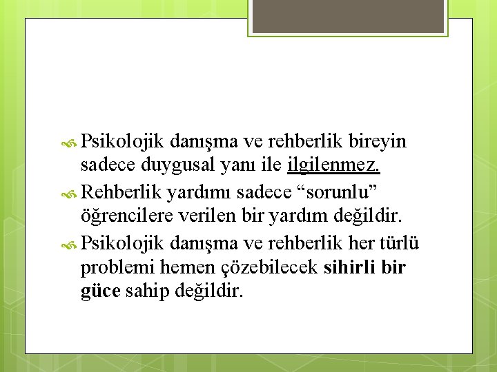  Psikolojik danışma ve rehberlik bireyin sadece duygusal yanı ile ilgilenmez. Rehberlik yardımı sadece