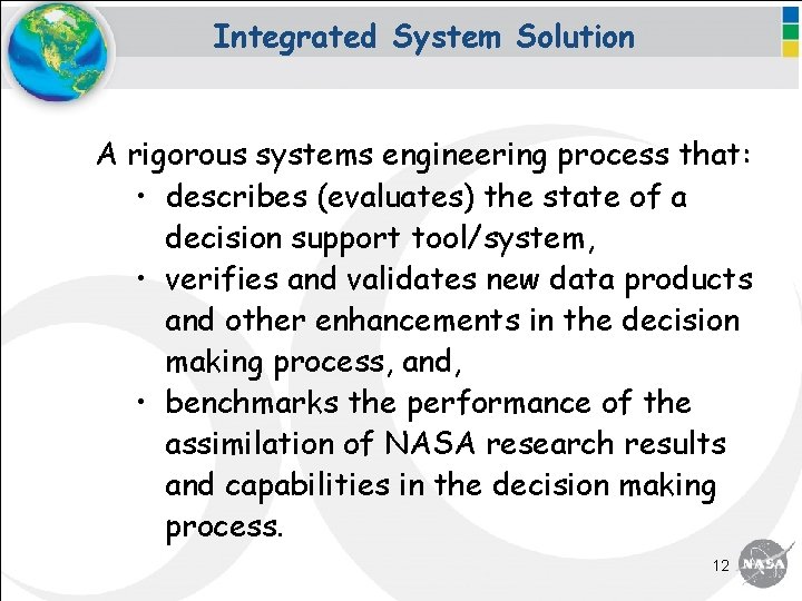 Integrated System Solution A rigorous systems engineering process that: • describes (evaluates) the state