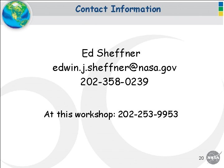 Contact Information Ed Sheffner edwin. j. sheffner@nasa. gov 202 -358 -0239 At this workshop: