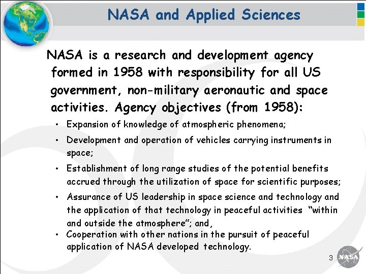 NASA and Applied Sciences NASA is a research and development agency formed in 1958