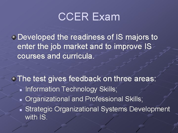 CCER Exam Developed the readiness of IS majors to enter the job market and