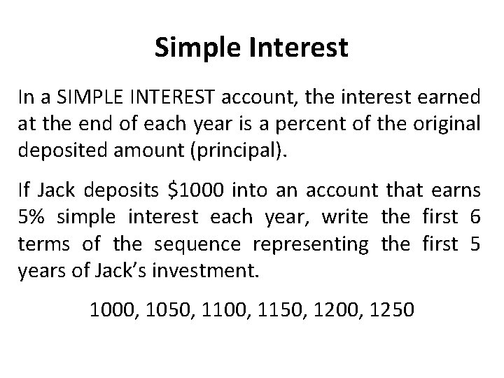 Simple Interest In a SIMPLE INTEREST account, the interest earned at the end of