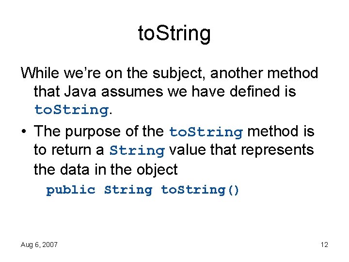 to. String While we’re on the subject, another method that Java assumes we have