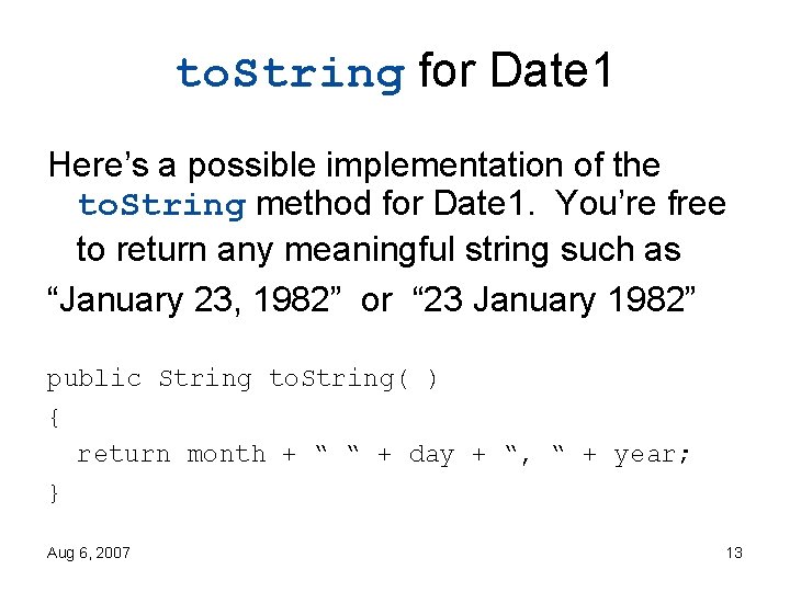to. String for Date 1 Here’s a possible implementation of the to. String method
