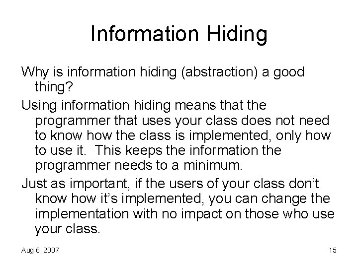 Information Hiding Why is information hiding (abstraction) a good thing? Using information hiding means