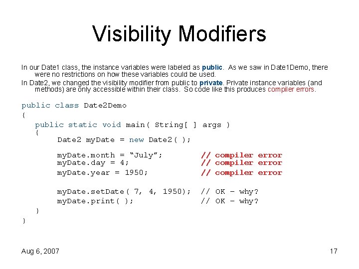 Visibility Modifiers In our Date 1 class, the instance variables were labeled as public.