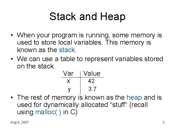 Stack and Heap • When your program is running, some memory is used to