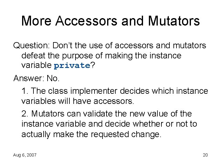 More Accessors and Mutators Question: Don’t the use of accessors and mutators defeat the