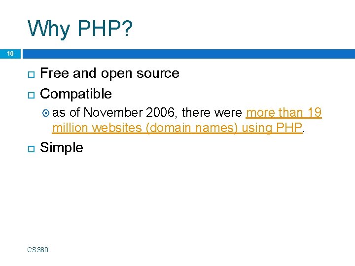 Why PHP? 10 Free and open source Compatible as of November 2006, there were