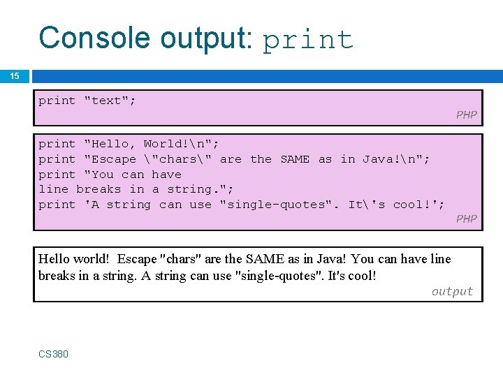 Console output: print 15 print "text"; PHP print "Hello, World!n"; print "Escape "chars" are