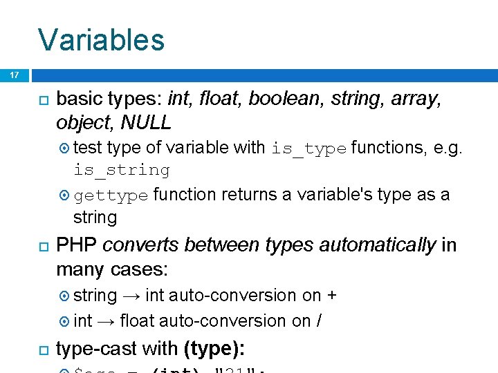 Variables 17 basic types: int, float, boolean, string, array, object, NULL test type of