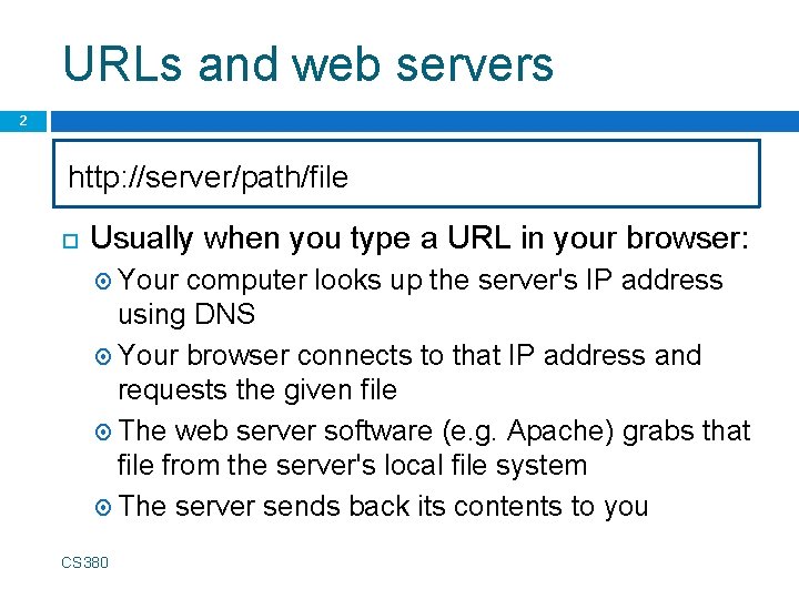 URLs and web servers 2 http: //server/path/file Usually when you type a URL in