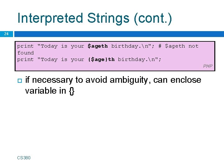 Interpreted Strings (cont. ) 24 print "Today is your $ageth birthday. n"; # $ageth