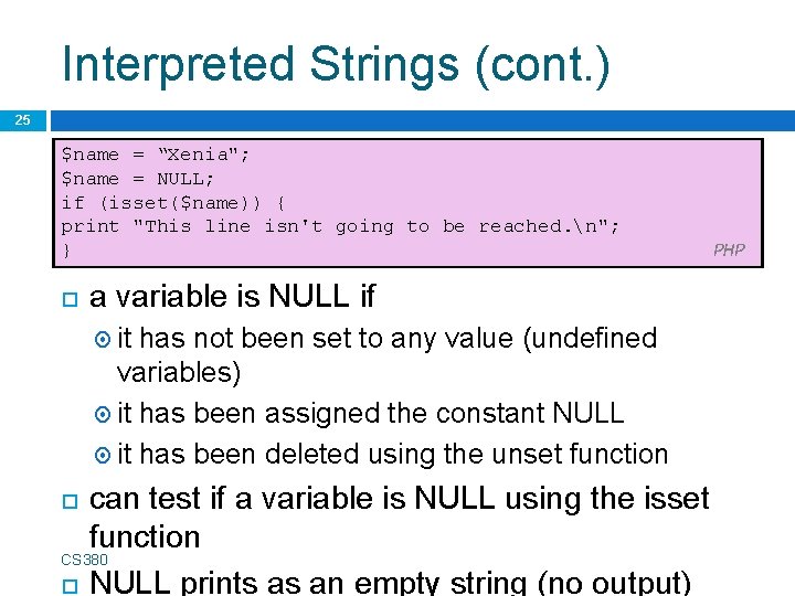 Interpreted Strings (cont. ) 25 $name = “Xenia"; $name = NULL; if (isset($name)) {