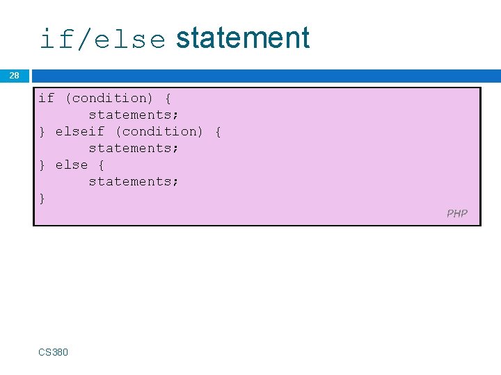 if/else statement 28 if (condition) { statements; } else { statements; } CS 380