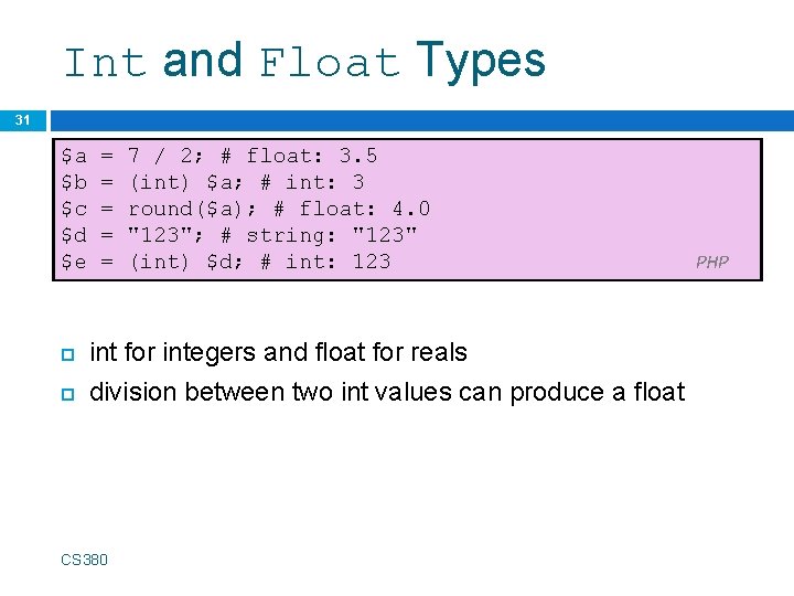 Int and Float Types 31 $a $b $c $d $e = = = 7