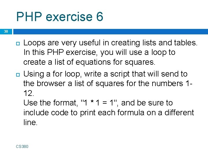 PHP exercise 6 38 Loops are very useful in creating lists and tables. In