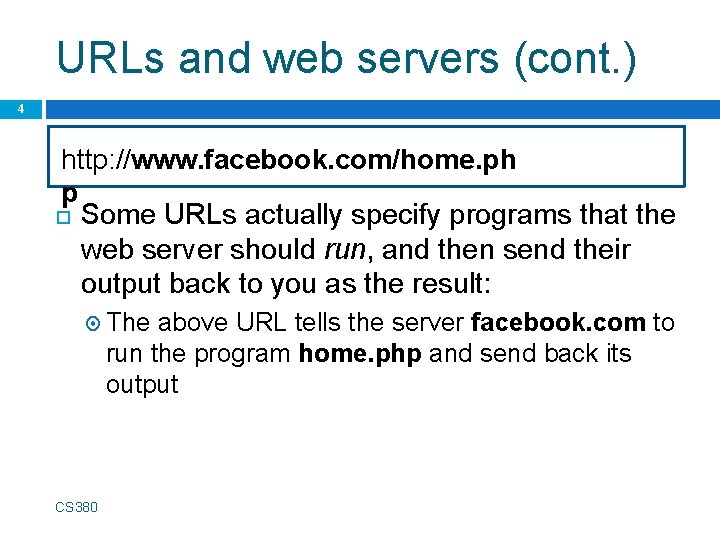 URLs and web servers (cont. ) 4 http: //www. facebook. com/home. ph p Some