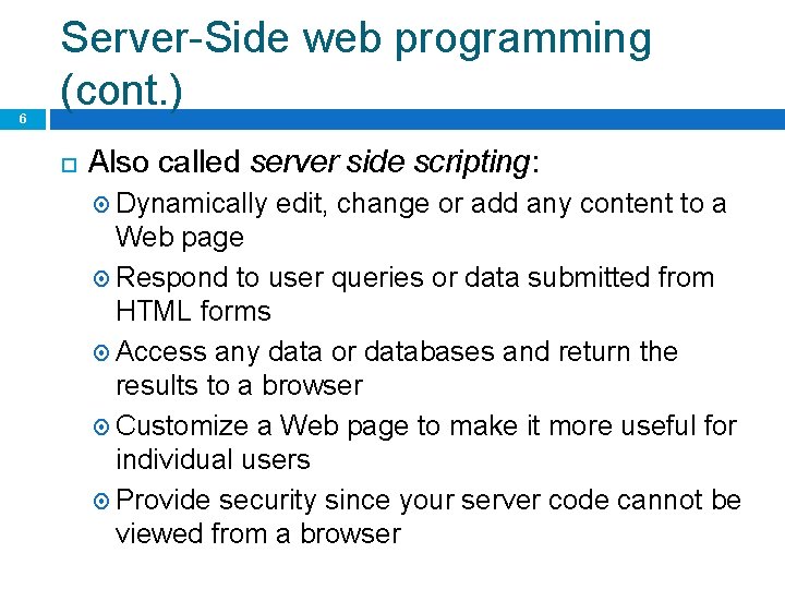 6 Server-Side web programming (cont. ) Also called server side scripting: Dynamically edit, change