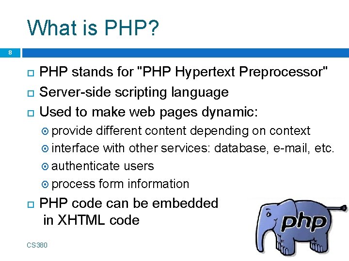 What is PHP? 8 PHP stands for "PHP Hypertext Preprocessor" Server-side scripting language Used