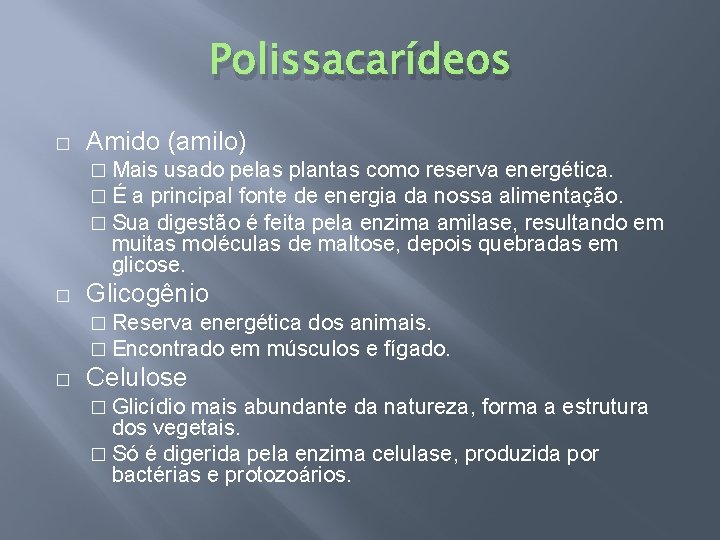 Polissacarídeos � Amido (amilo) � Mais usado pelas plantas como reserva energética. � É