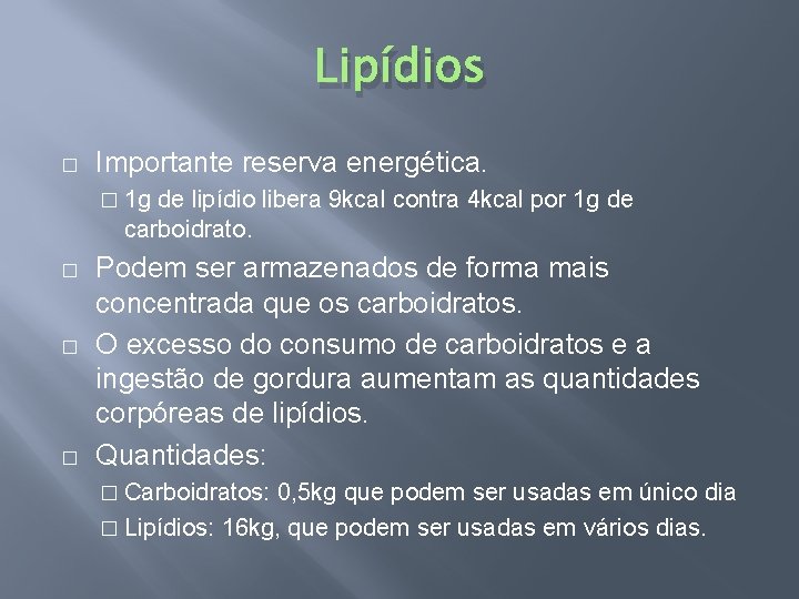 Lipídios � Importante reserva energética. � 1 g de lipídio libera 9 kcal contra