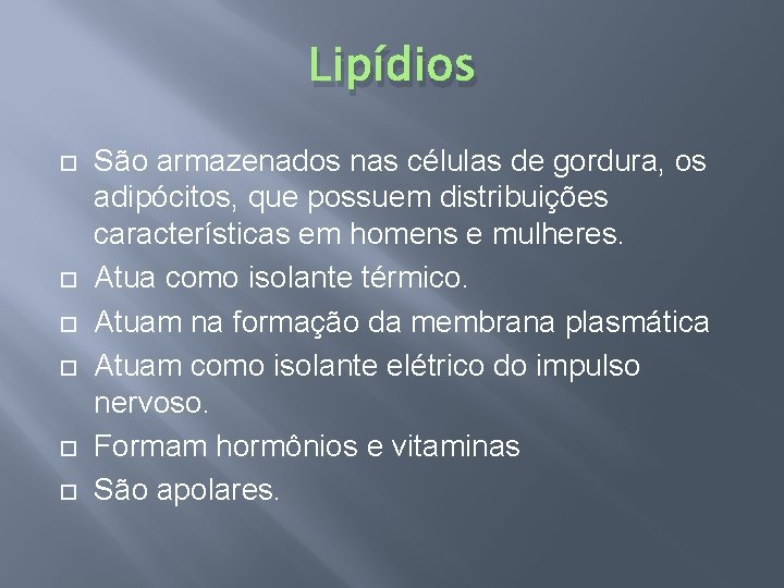 Lipídios São armazenados nas células de gordura, os adipócitos, que possuem distribuições características em