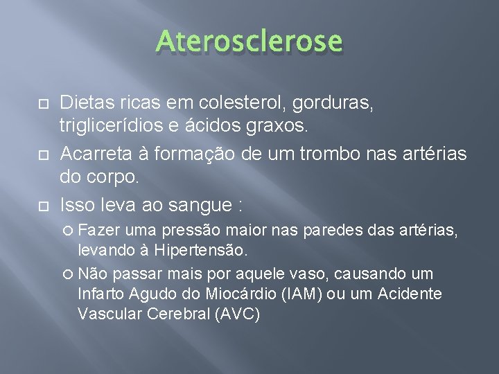 Aterosclerose Dietas ricas em colesterol, gorduras, triglicerídios e ácidos graxos. Acarreta à formação de