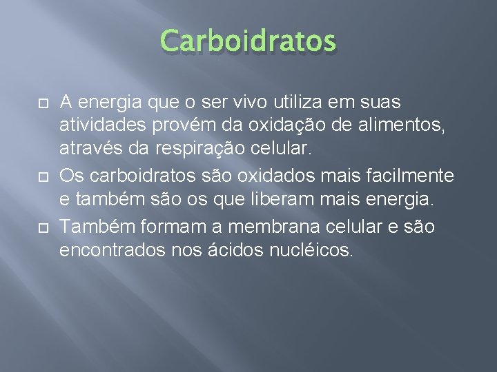 Carboidratos A energia que o ser vivo utiliza em suas atividades provém da oxidação