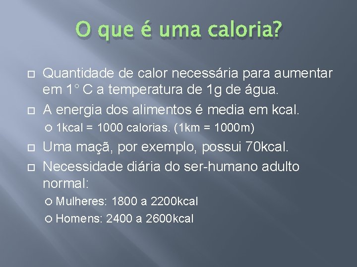 O que é uma caloria? Quantidade de calor necessária para aumentar em 1° C