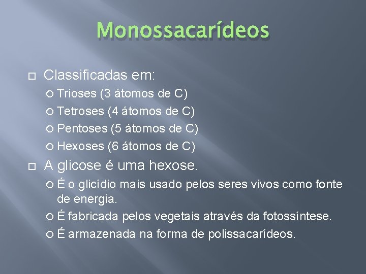 Monossacarídeos Classificadas em: Trioses (3 átomos de C) Tetroses (4 átomos de C) Pentoses