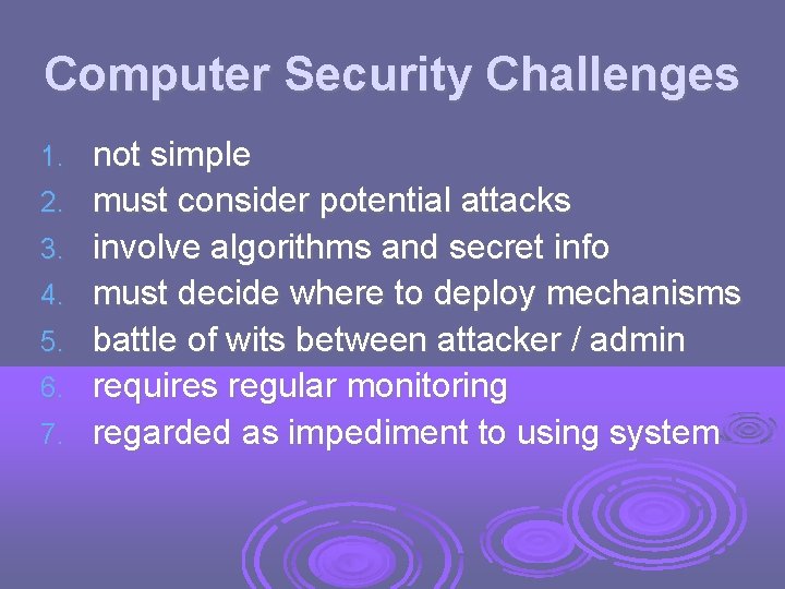 Computer Security Challenges 1. 2. 3. 4. 5. 6. 7. not simple must consider