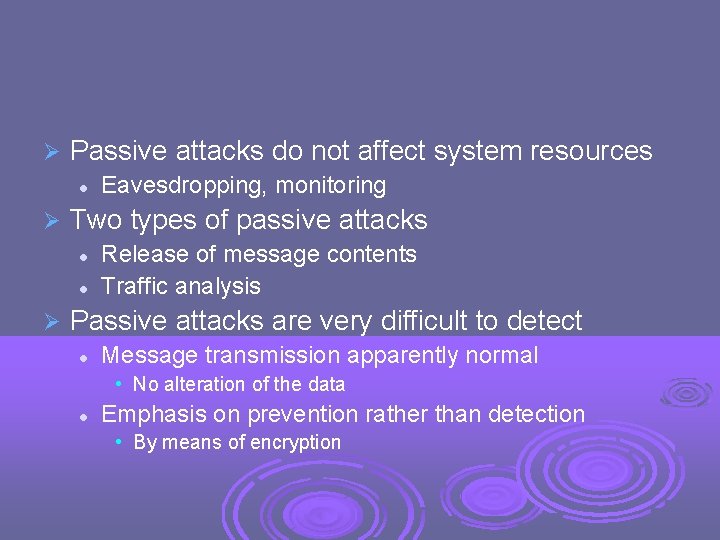  Passive attacks do not affect system resources Two types of passive attacks Eavesdropping,