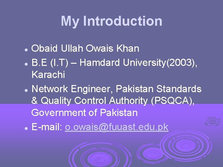My Introduction Obaid Ullah Owais Khan B. E (I. T) – Hamdard University(2003), Karachi